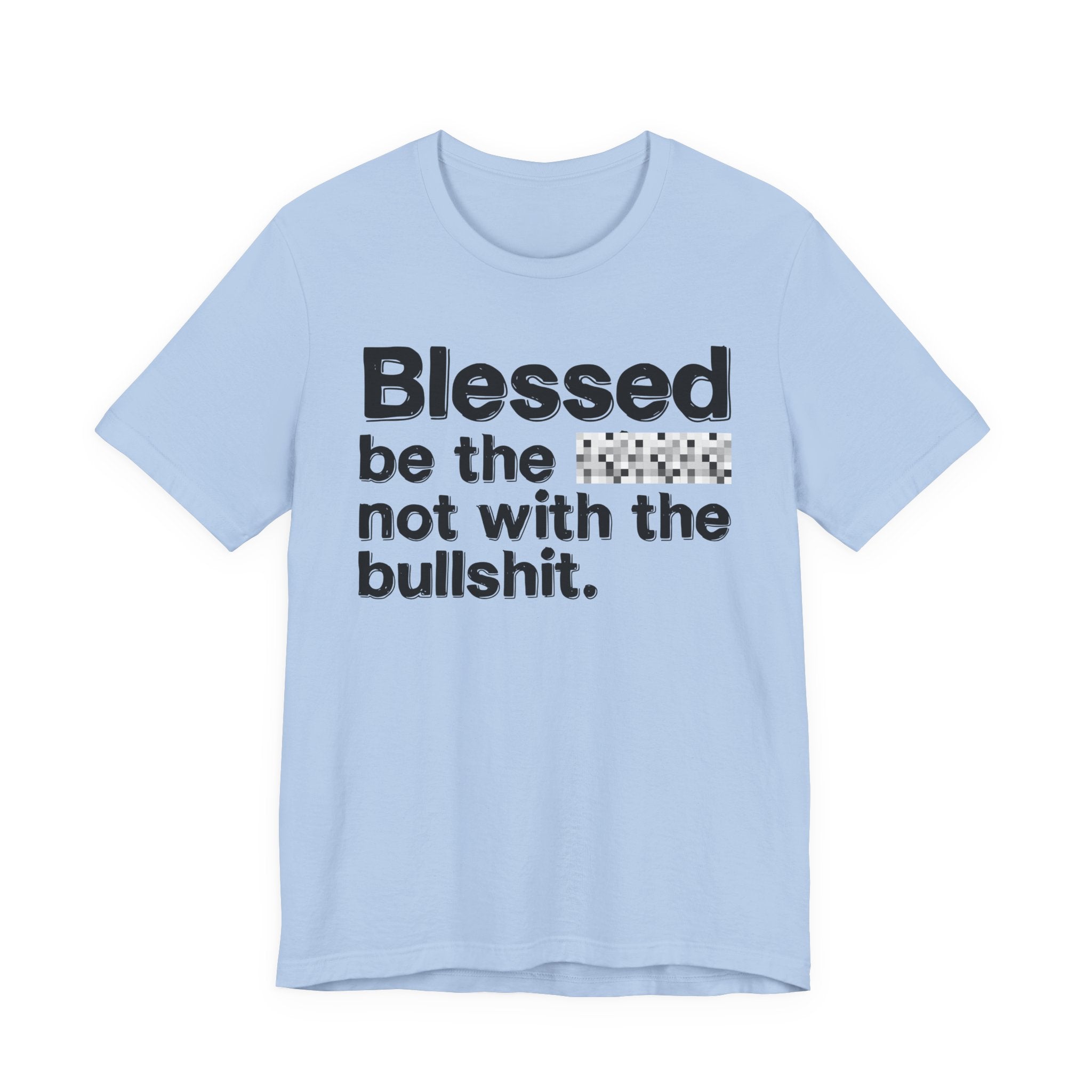 Blessed Be The Bitch Not With The BullShit — Inspirational T-Shirt