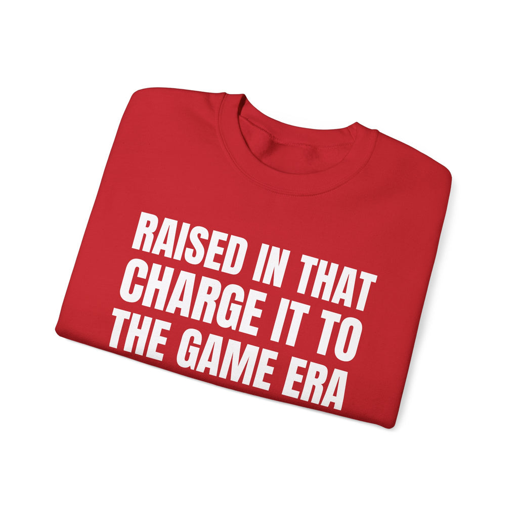Raised In That Charge It To The Game Era - Funny Back In The Days Sweatshirt