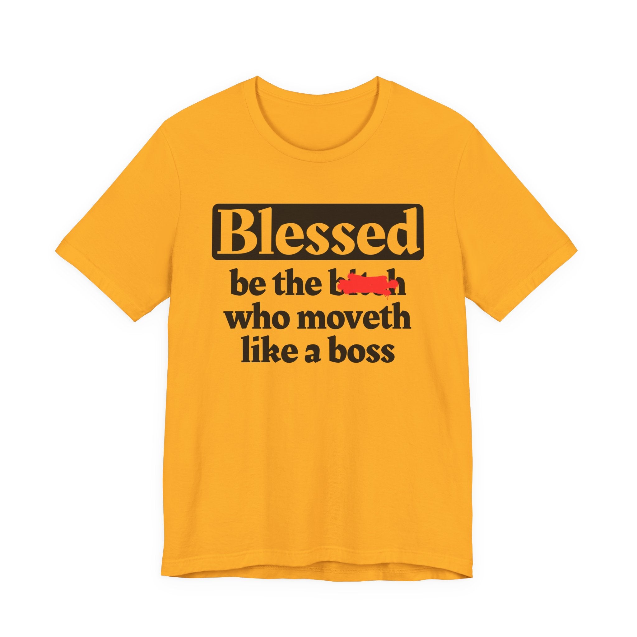 Blessed Be The Bitch Who Moveth Like A Boss － Funny Inspirational T-shirt