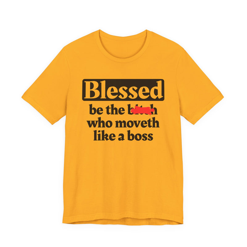 Blessed Be The Bitch Who Moveth Like A Boss － Funny Inspirational T-shirt