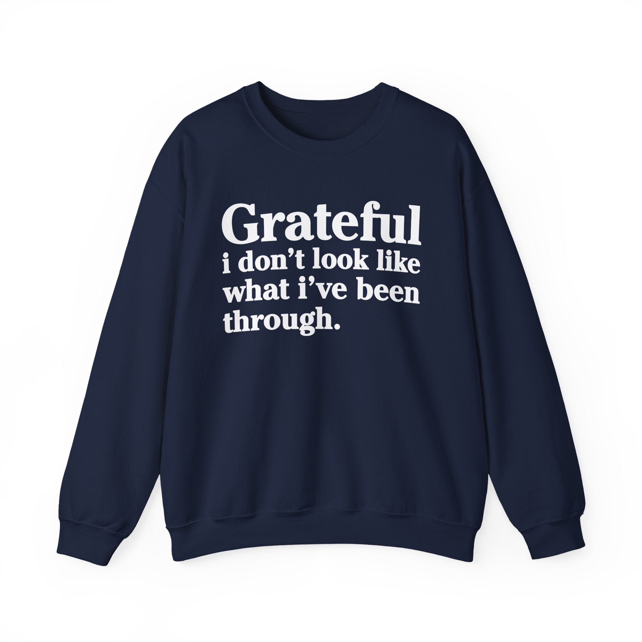 Grateful I Don't Look What I've Been Through - Positive Christian Sweatshirt
