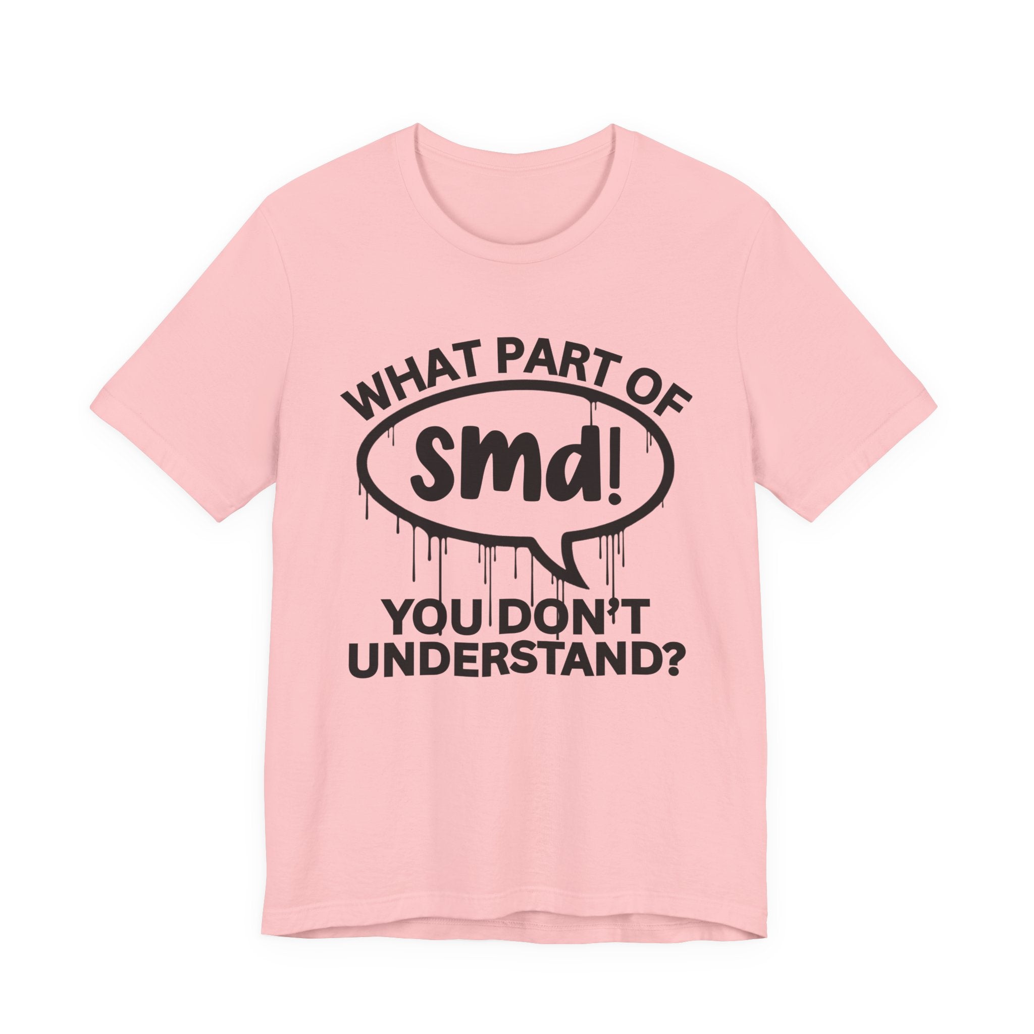 What Part of SMD You Don't Understand? T-Shirt