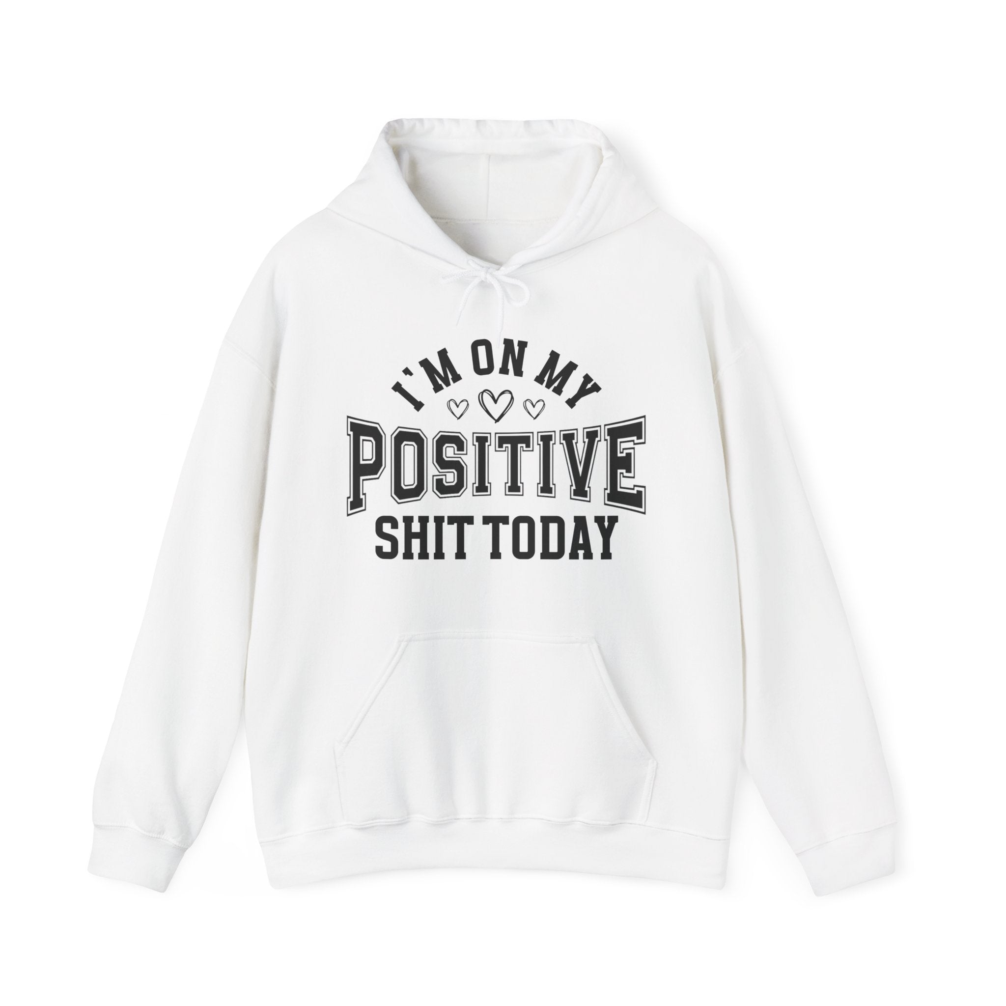 I'm On My Positive Shit Today -  Hoodie