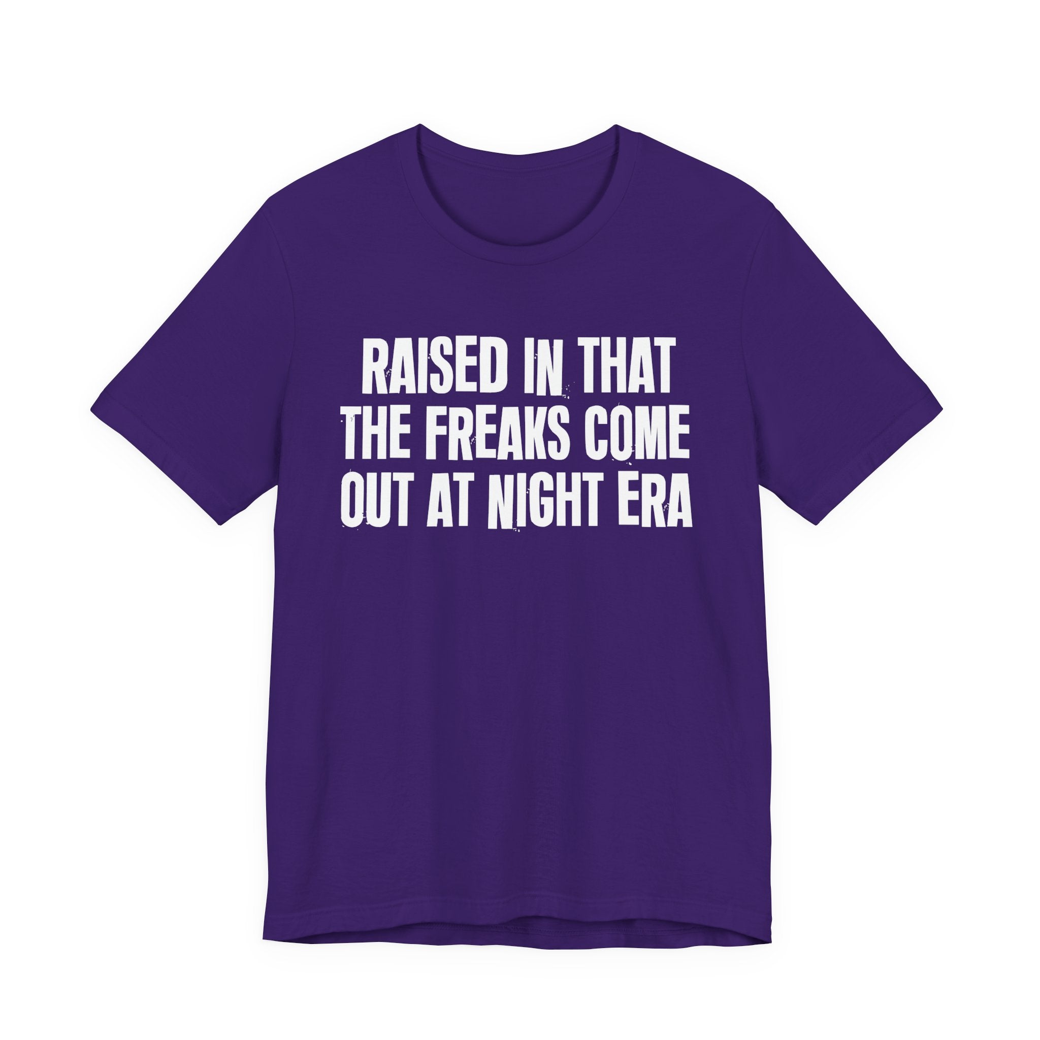 Raised In That The Freaks Come Out At Night Era Tee — Humorous Growing Up Graphic T-Shirt