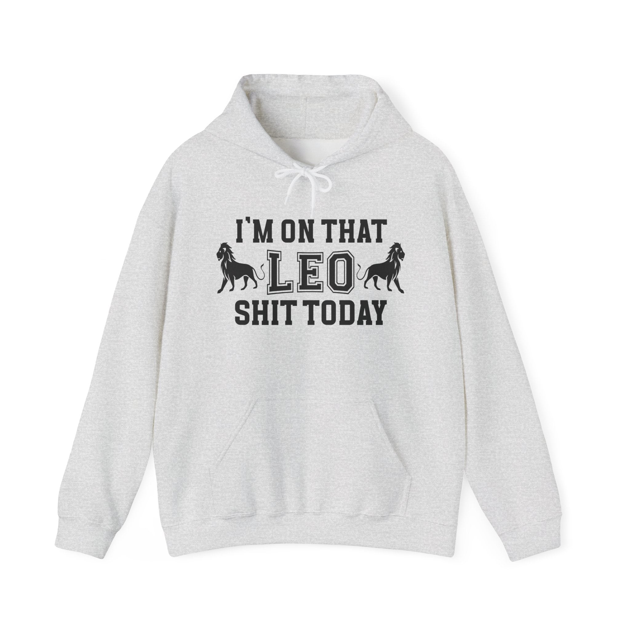 I'm On That Leo Shit Today - Hoodie