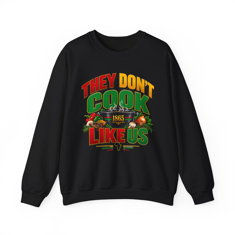 They Don't Cook Like Us — Sweatshirt front view: THEY DON'T COOK LIKE US in bold statement lettering. Street Talk Designs culture statement apparel.