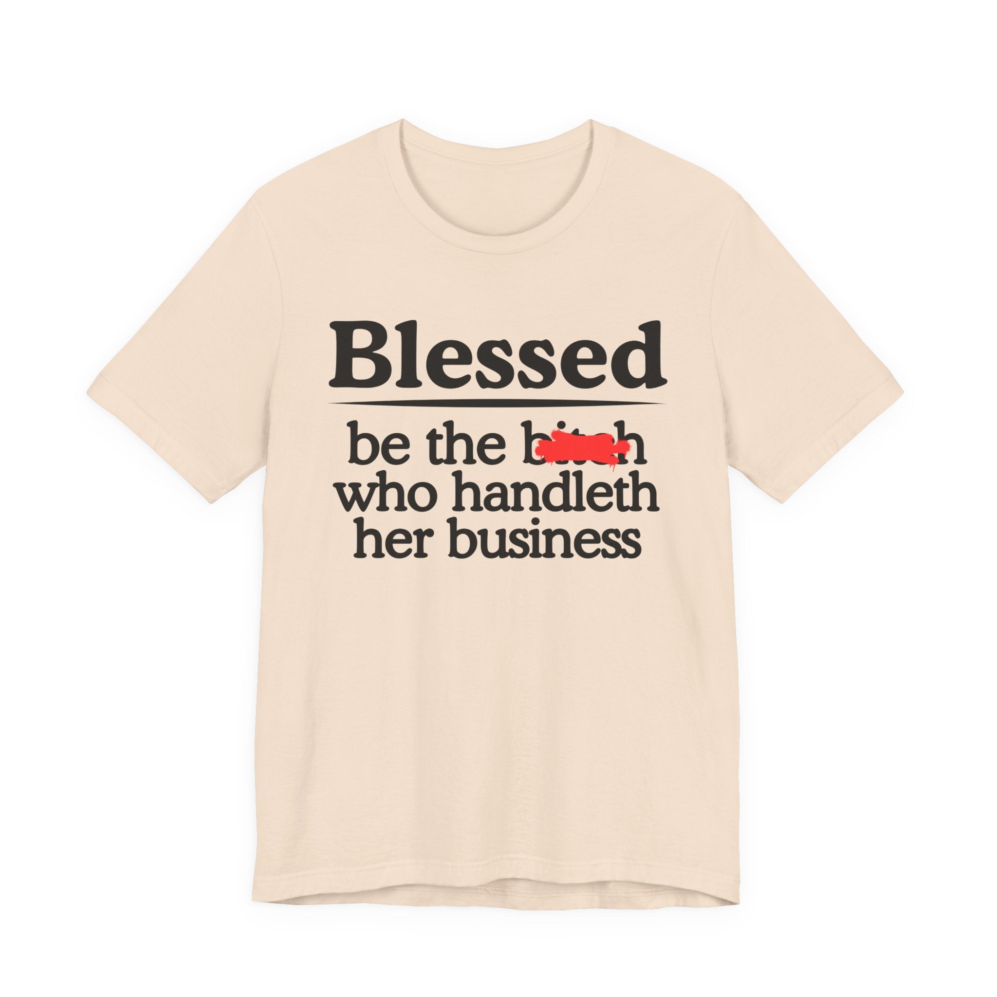 Blessed Be The Bitch Who Handleth  Her Business — Funny Inspirational T-shirt
