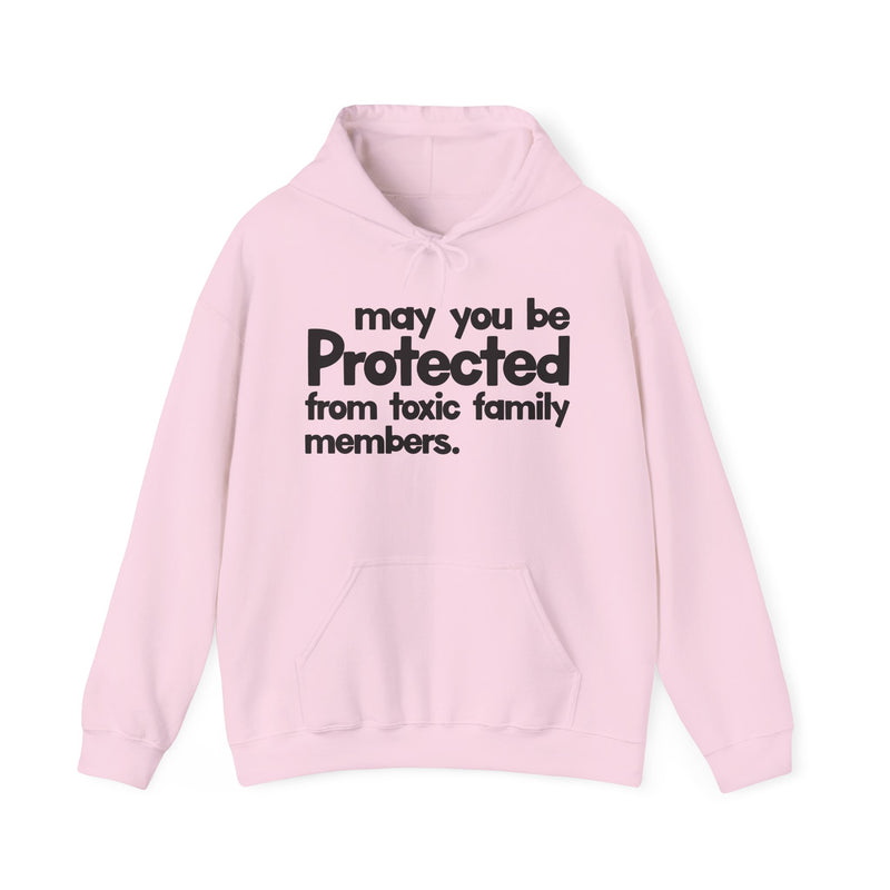 May You Be Protected From Toxic Family Members — Hoodie alternate view 10: MAY YOU BE PROTECTED FROM TOXIC FAMILY MEMBERS in bold statement lettering. Street Talk Designs protection statement apparel.