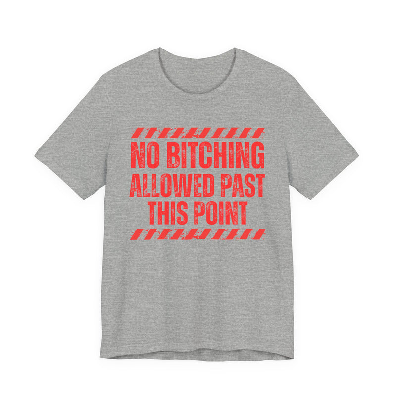No Bitching Allowed Past This Point－Funny No Complaining T-Shirt