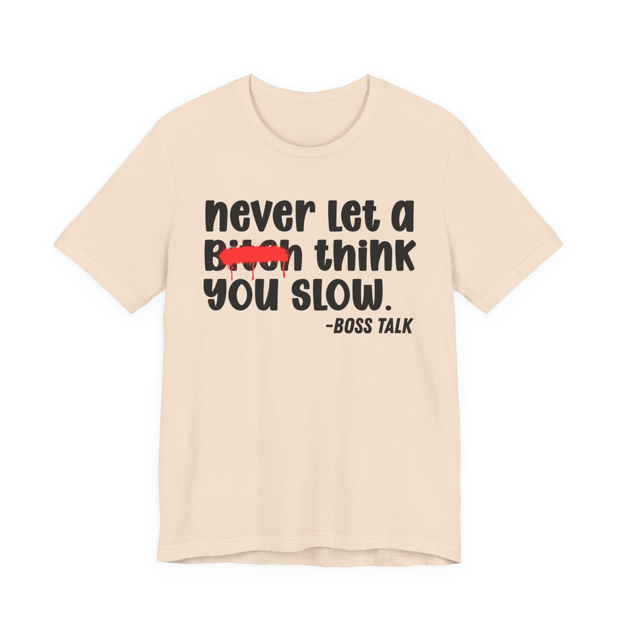 Never Let A Bitch Think You Slow - Money Talk Tee Shirt