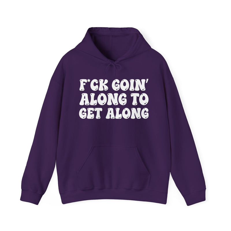 Fuck Goin' Along To Get Along — Funny Statement Sweatshirt