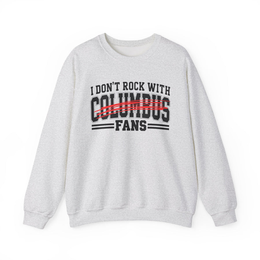 Sweatshirt with bold bubble lettering reading "I DON'T ROCK WITH COLUMBUS FANS", front view.