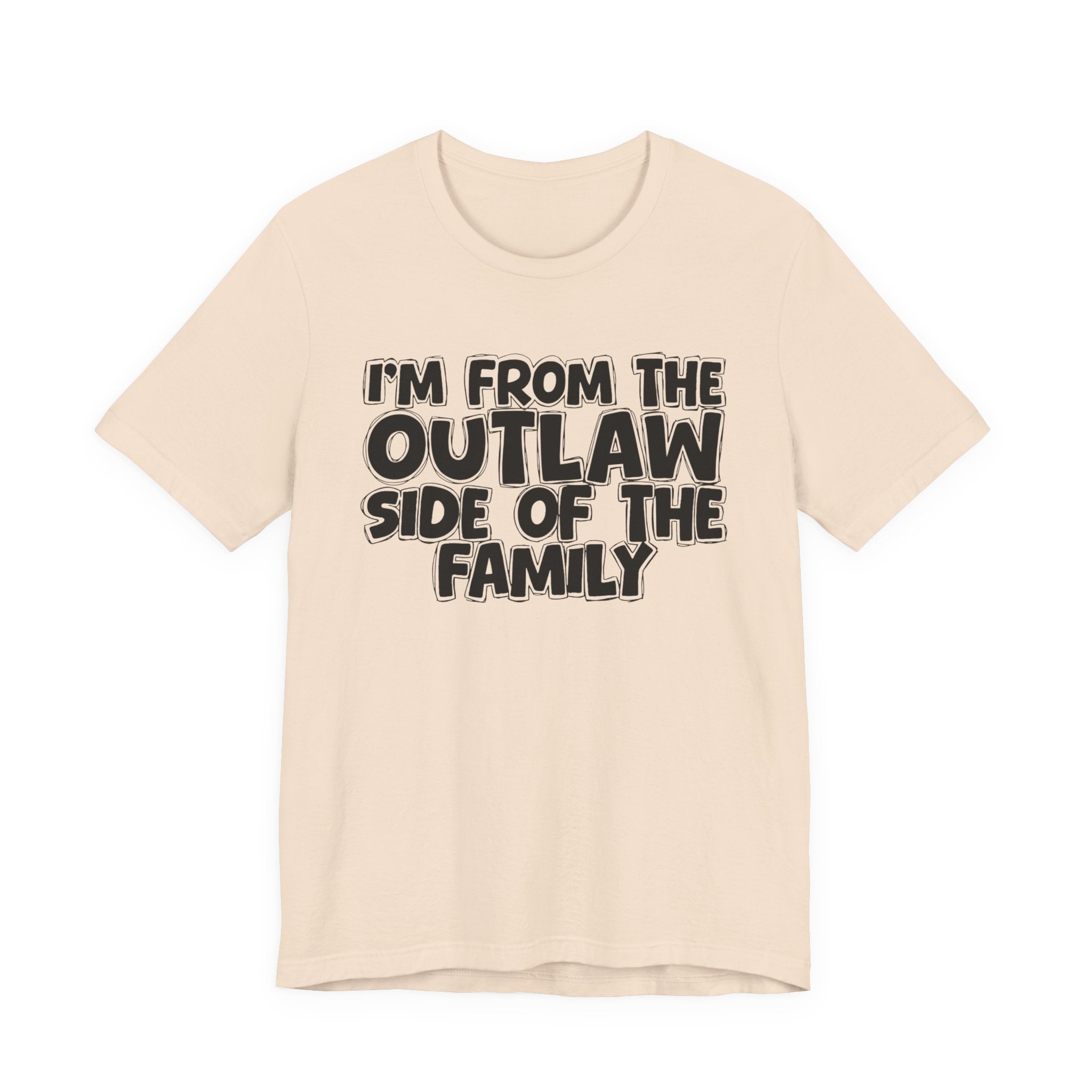 I'm From The Outlaw Side of the Family — Funny Family Pride Tee