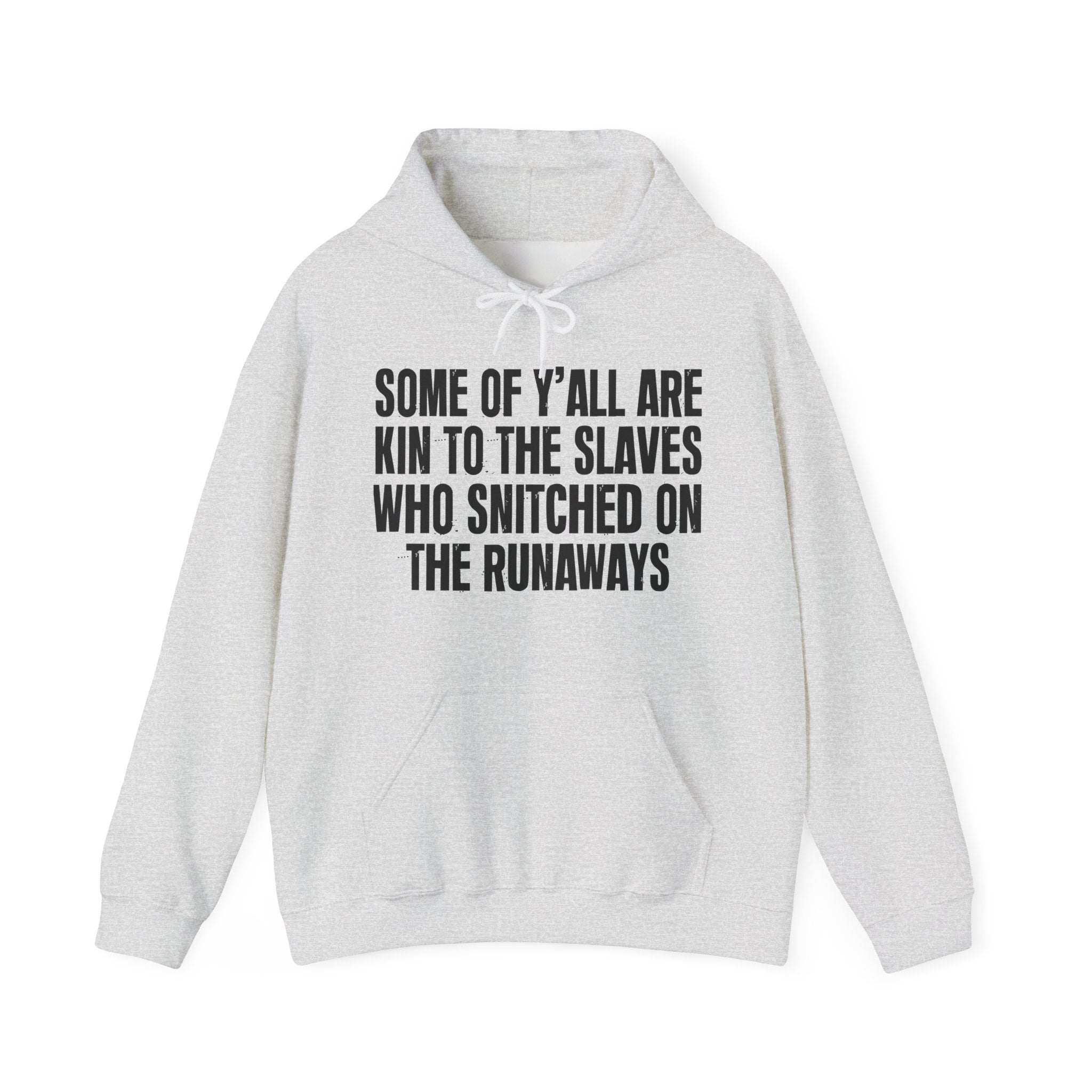 Some Of Y'all Are Kin To The Slaves Who Snitched The Runaways — Humorous Statement Hoodie