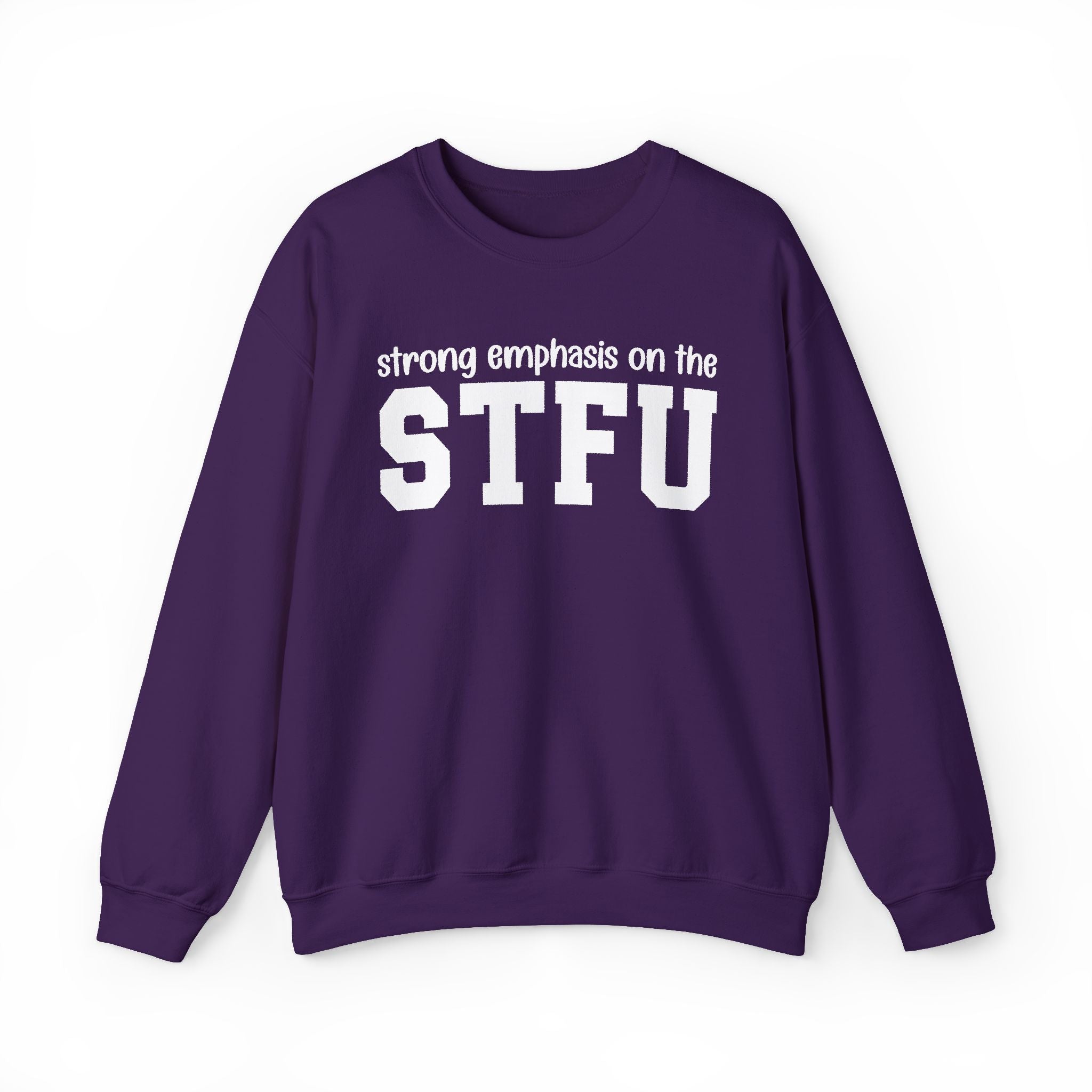 Strong Emphasis On The STFU — Sweatshirt
