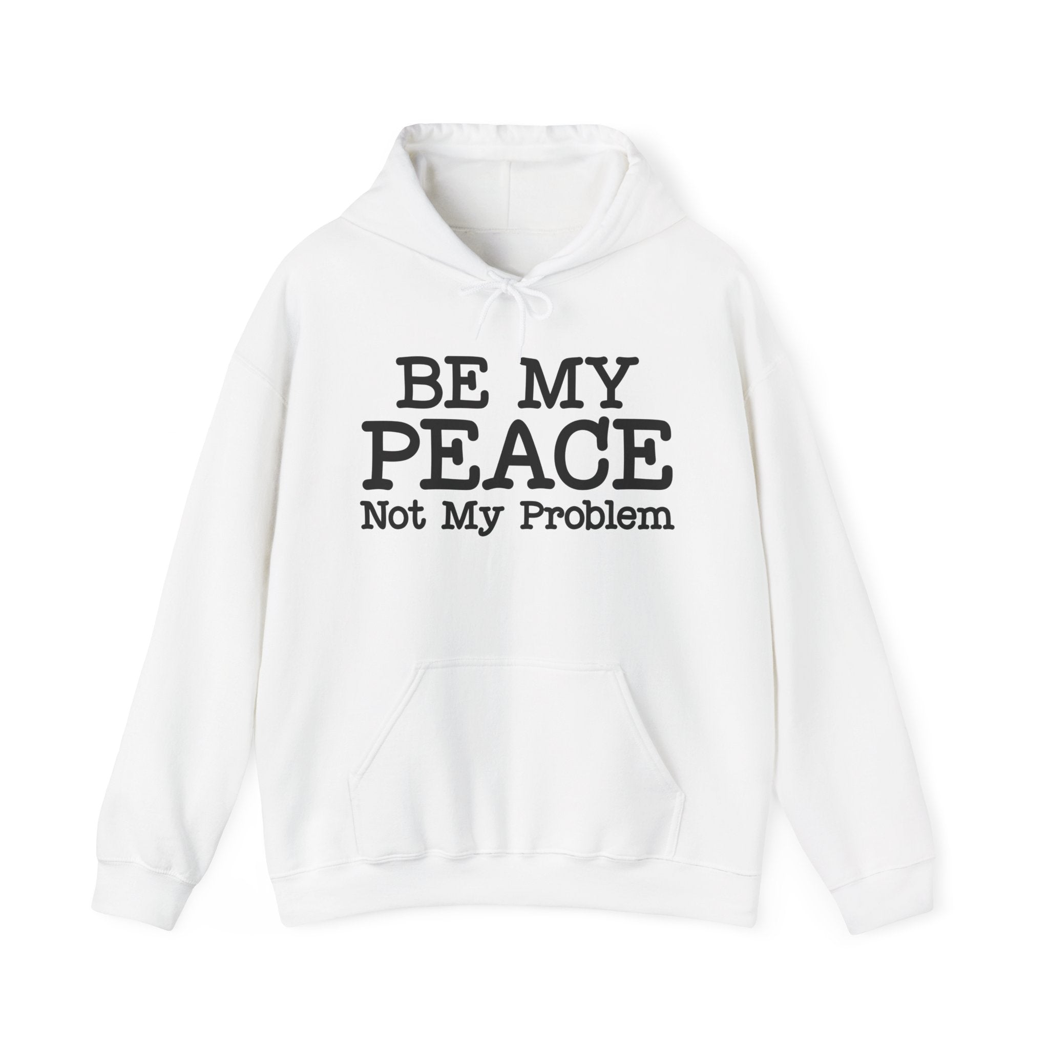 Be My Peace, Not My Problem- Hoodie