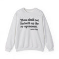 Thou Shall Not Fucketh Up The Re Up Money -  Sweatshirt