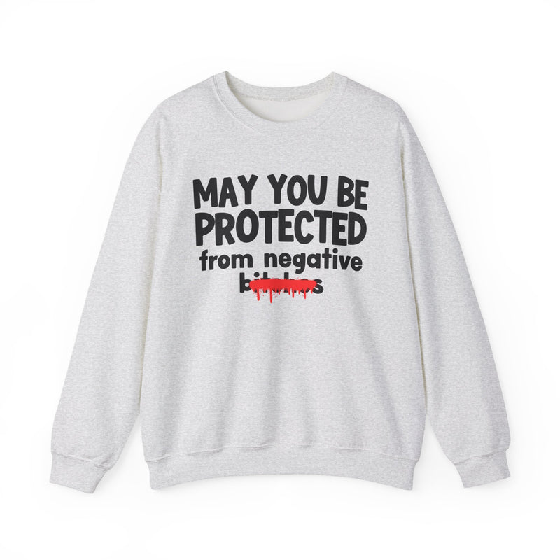 May You Be Protected From Negative Bitches — Funny Protection Statement Sweatshirt