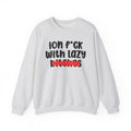 ION (I Don't) FUCK WITH LAZY BITCHES - Bold Sarcastic Sweatshirt