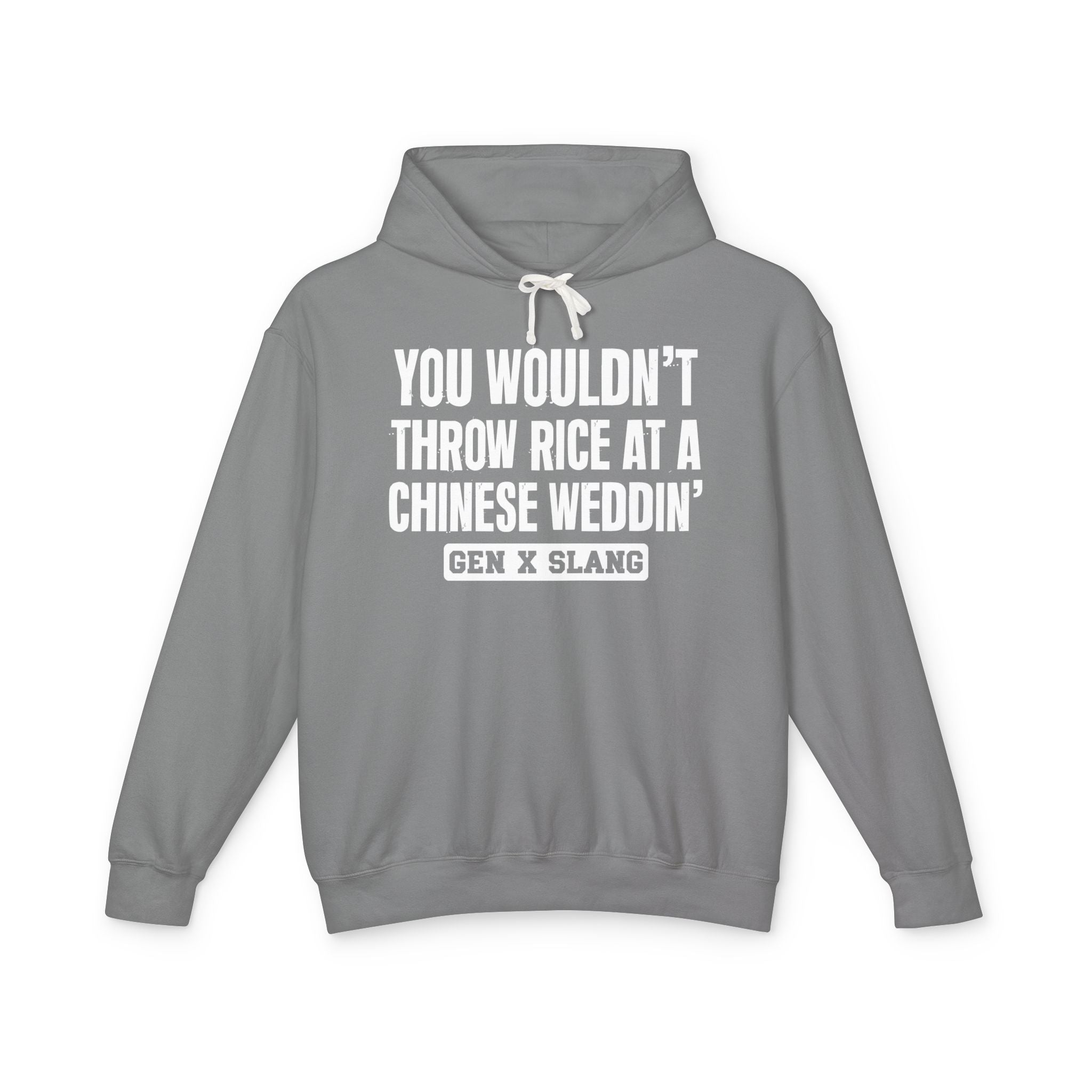 You Wouldn't Throw Rice At A Chinese Weddin' - Gen X Slang Hoodie