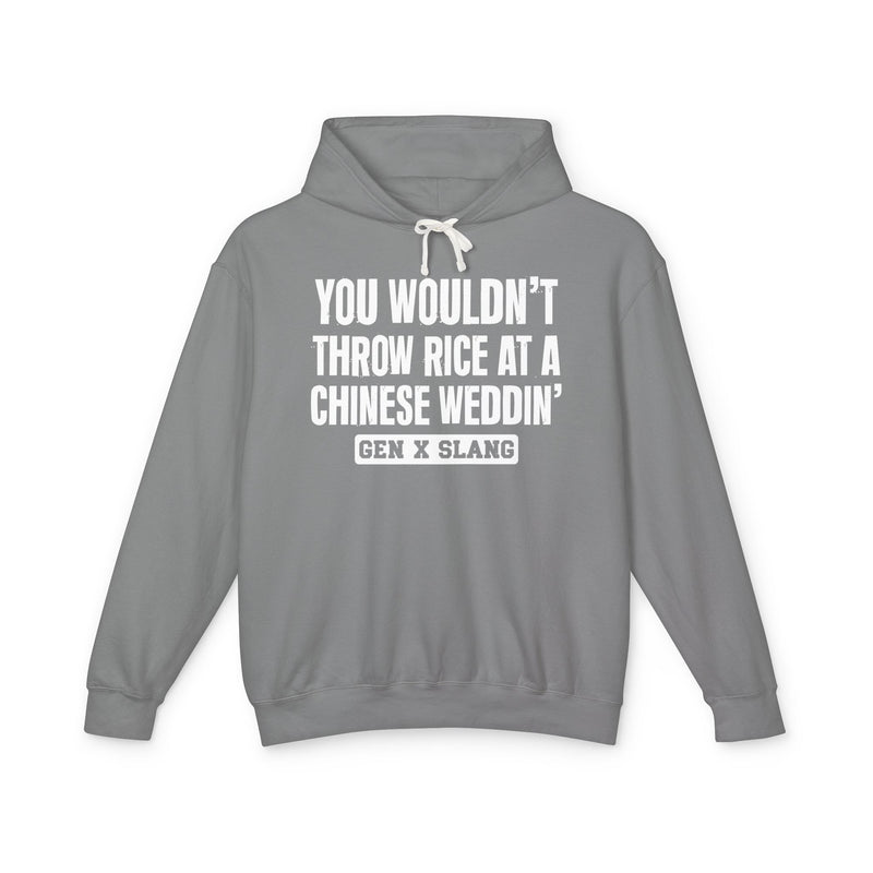 You Wouldn't Throw Rice At A Chinese Weddin' — Gen X Slang Hoodie