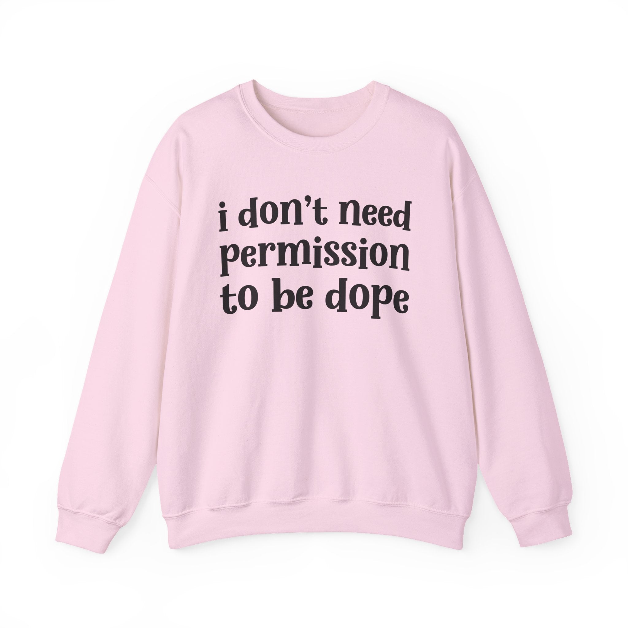 I Don't Need Permission To Be Dope Sweatshirt
