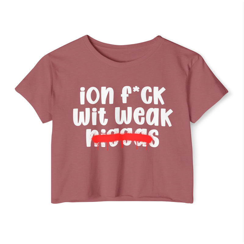 ION Fuck Wit Weak Niggas - Brutally Direct Statement Crop-top