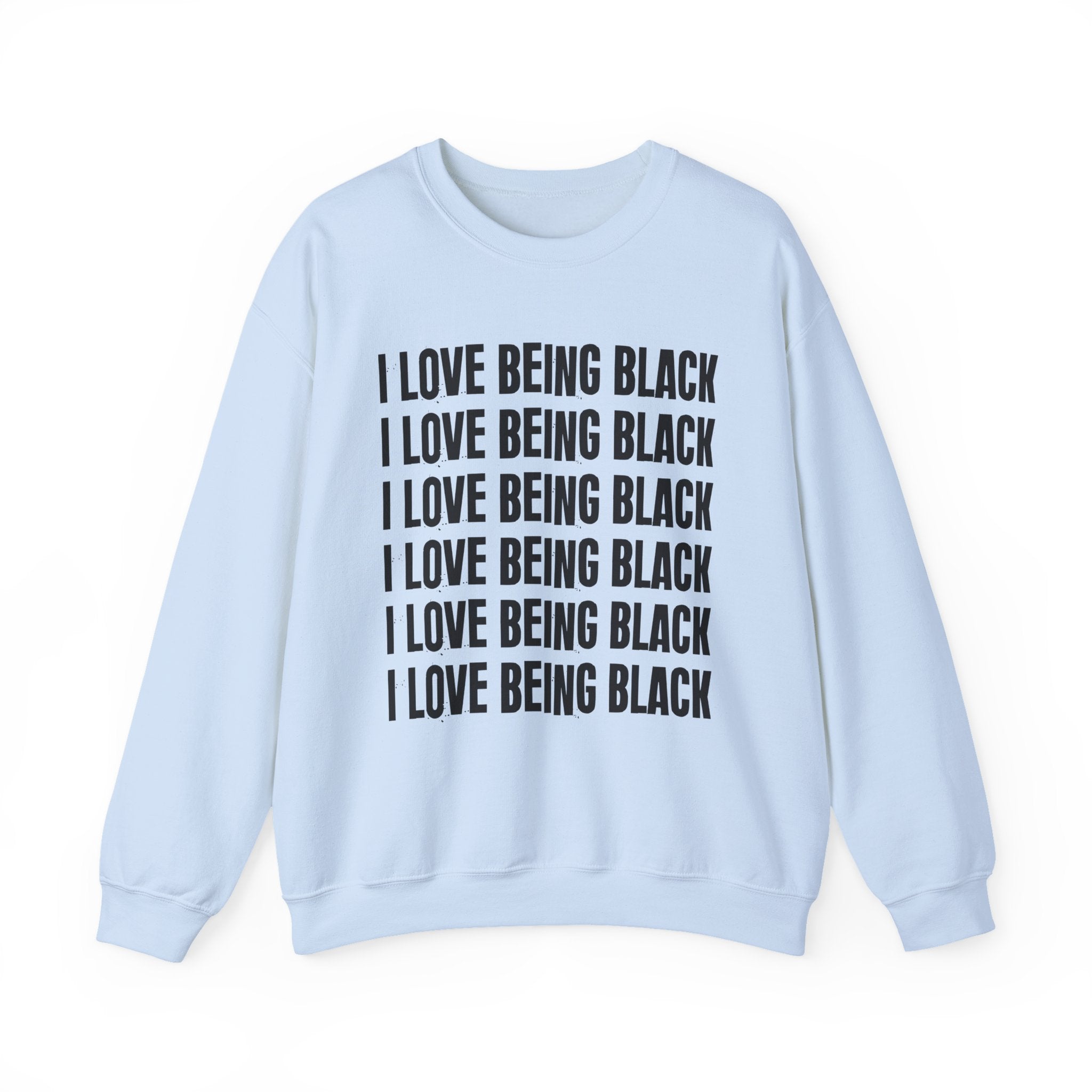 I Love Being Black — Black Pride Sweatshirt