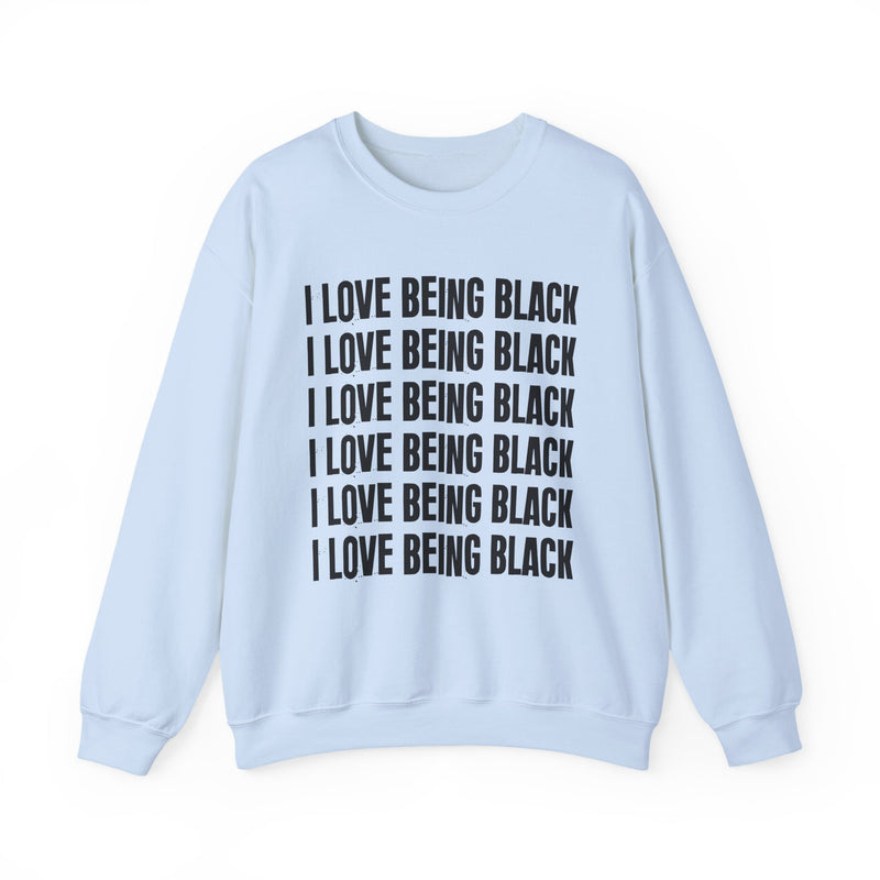 I Love Being Black — Sweatshirt alternate view 10: I LOVE BEING BLACK in bold statement lettering. Street Talk Designs culture statement apparel.