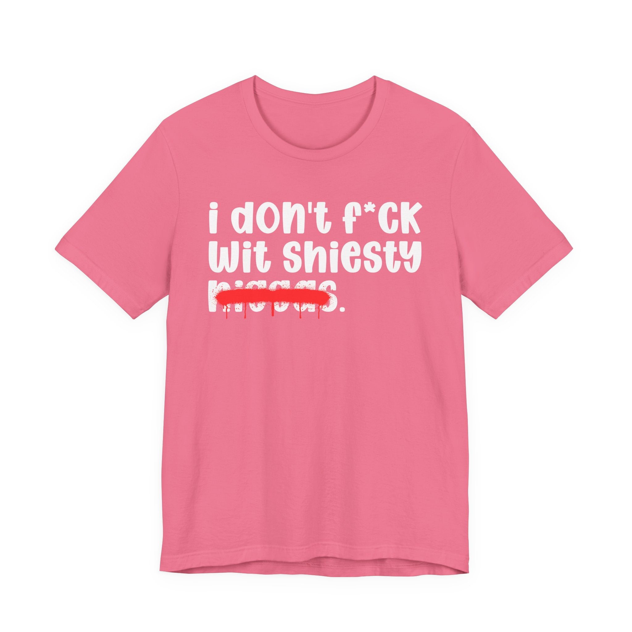 I Don't Fuck Wit Shiesty Niggas - Brutally Direct Statement Tee