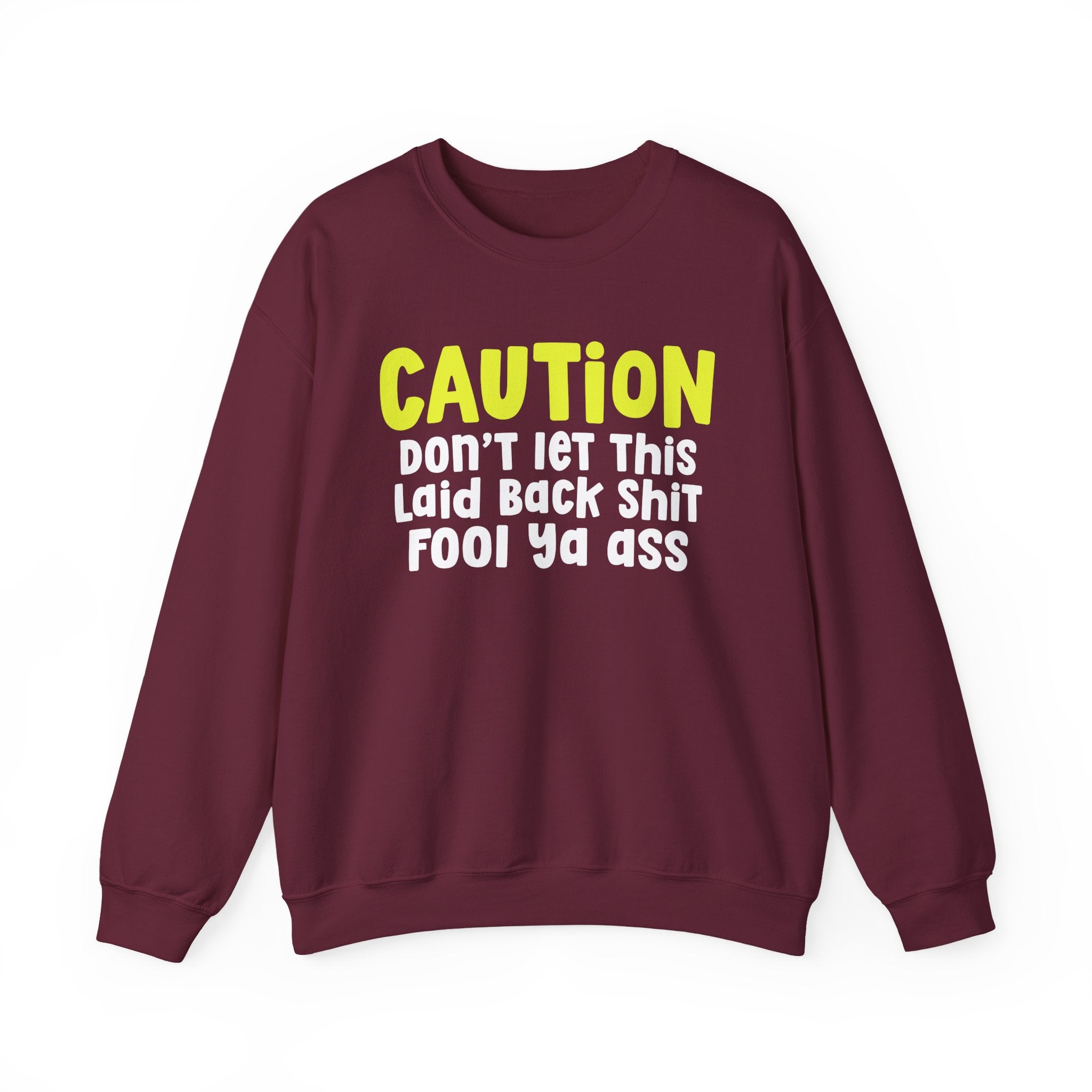 Caution Don't Let This Laid back Shit Fool Ya Ass — Urban Warning Statement Sweatshirt
