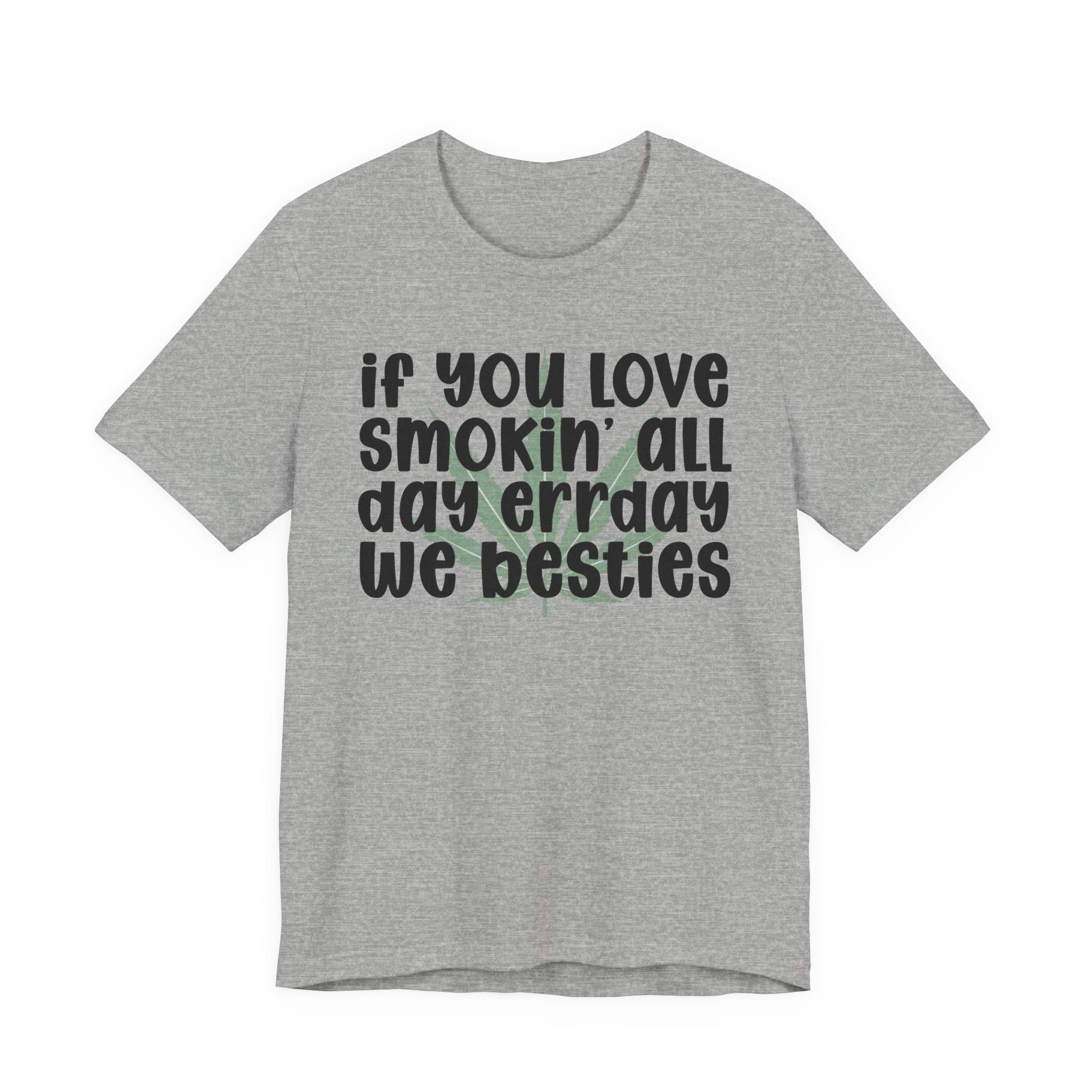If You Love Smokin' All Day  Err'day We Besties - Reggaeton Fan T-Shirt