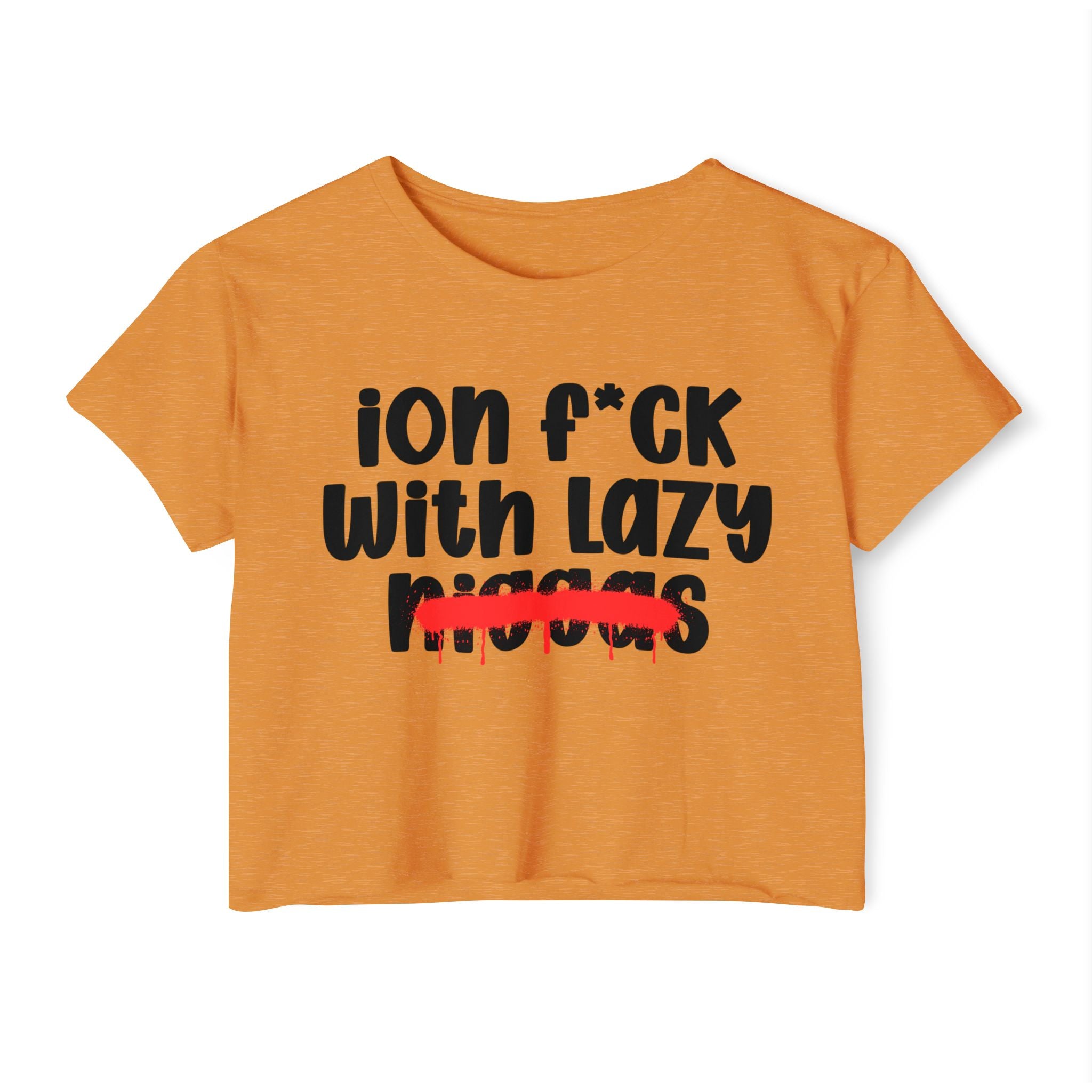 ION Fuck With Lazy Niggas - Brutally Direct Statement Crop-top