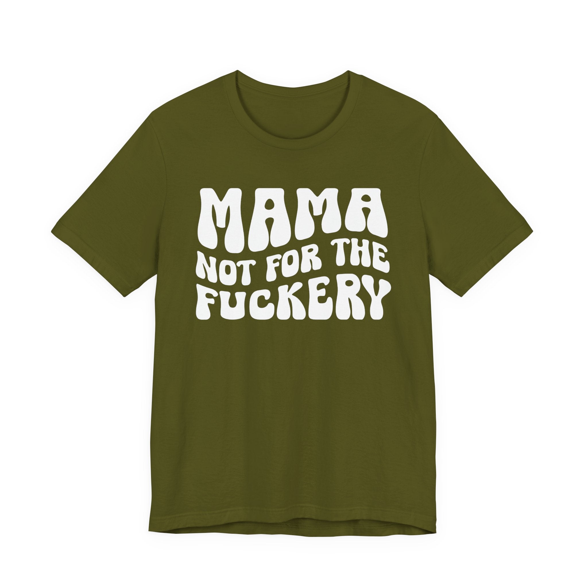 Mama Not For The Fuckery T-Shirt (solid print)