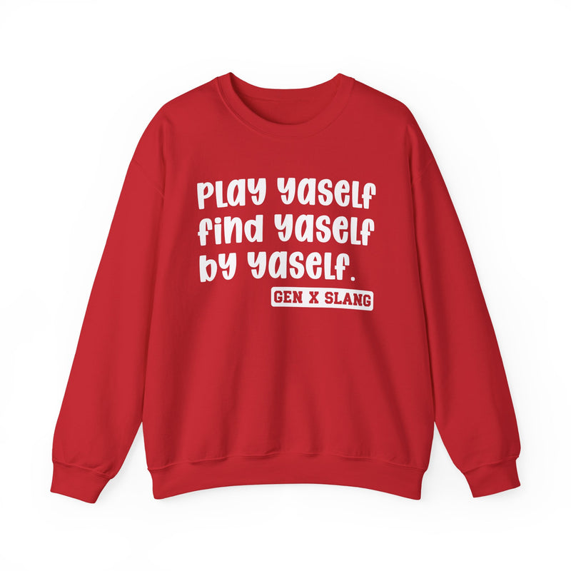 Play Yaself Find Yaself By Yaself - Sweatshirt