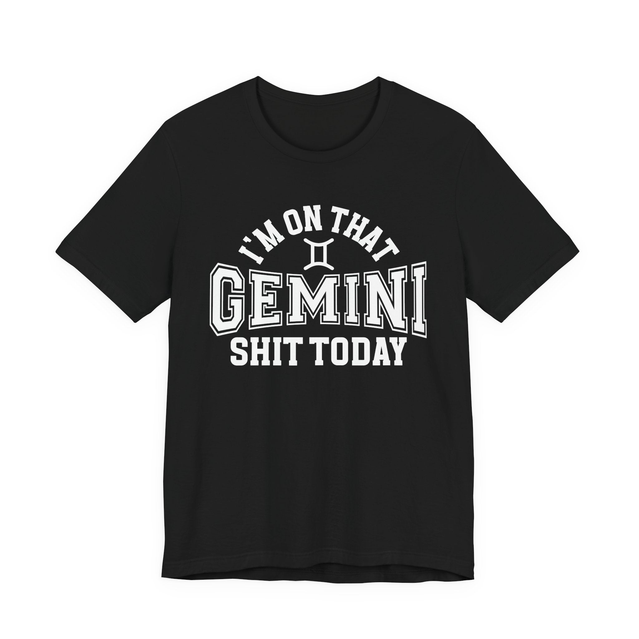 I'm On That Gemini Shit Today T-shirt