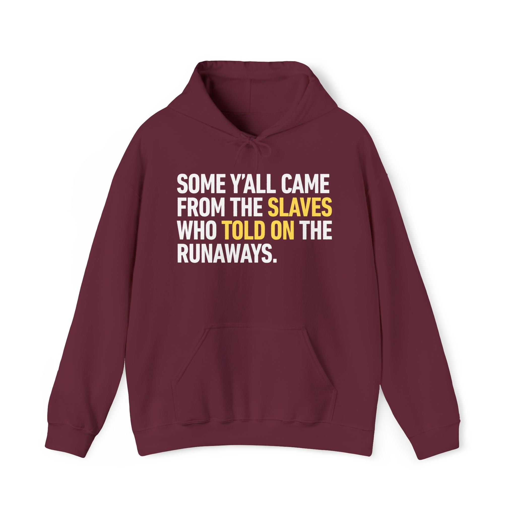 Some Yall Came From The Slaves Who Told On The Runaways. — Hoodie