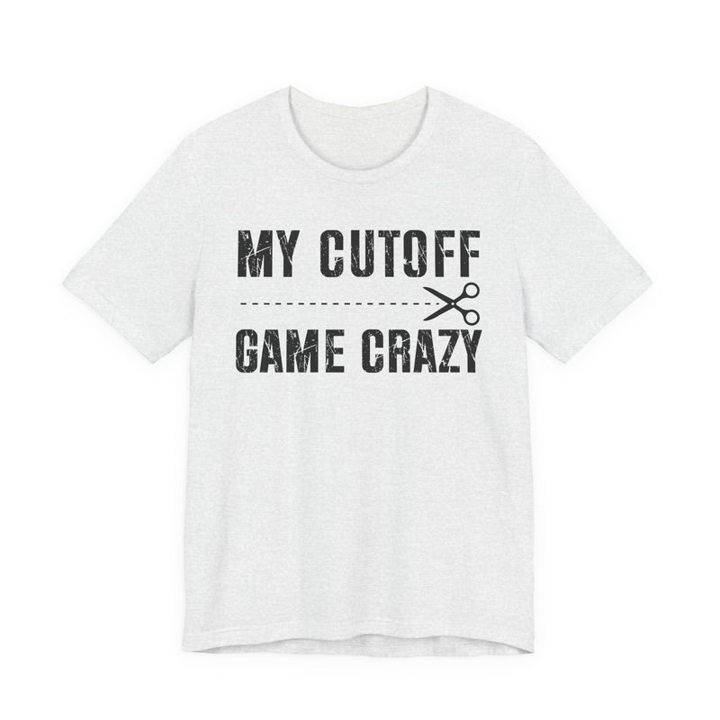 My Cutoff Game Crazy  T-Shirt