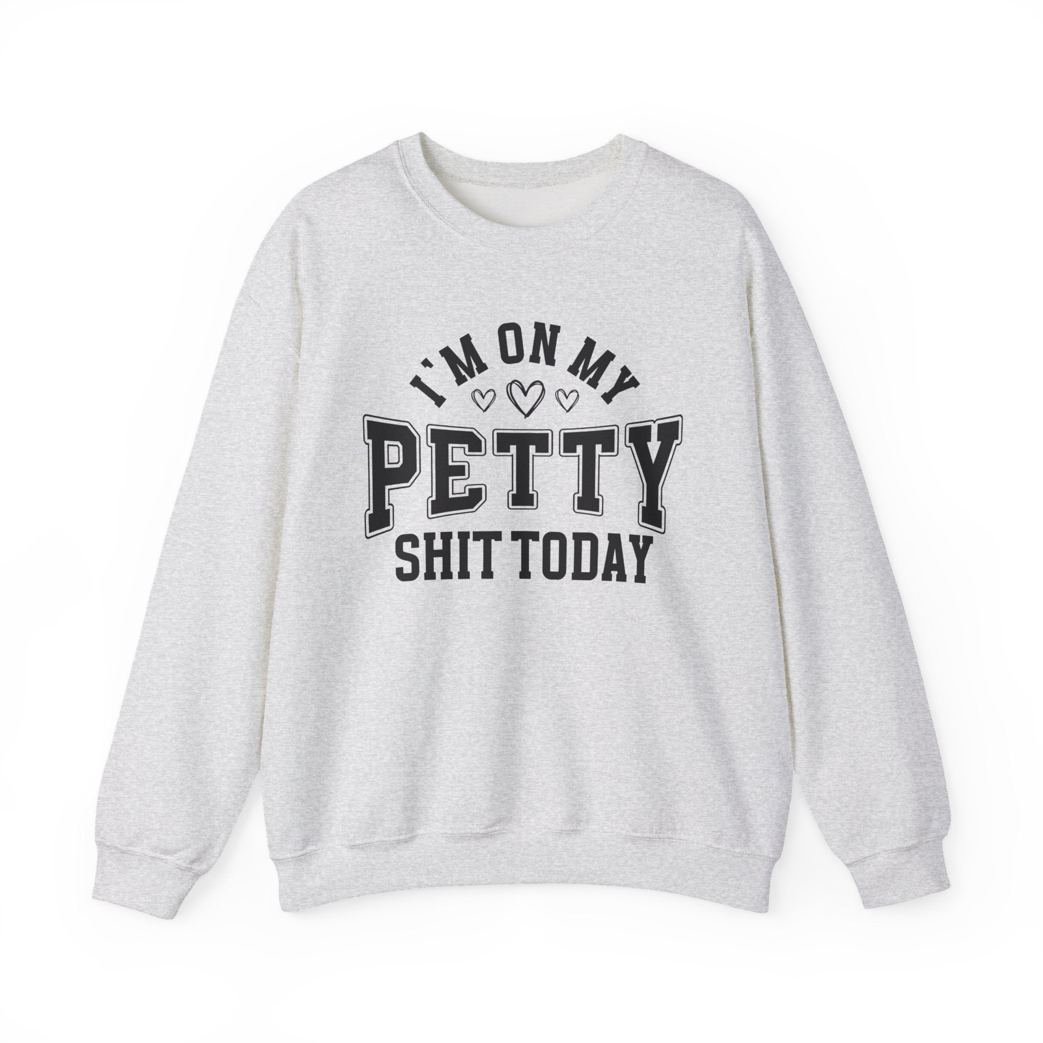 I'm On My Petty Shit Today - Sweatshirt