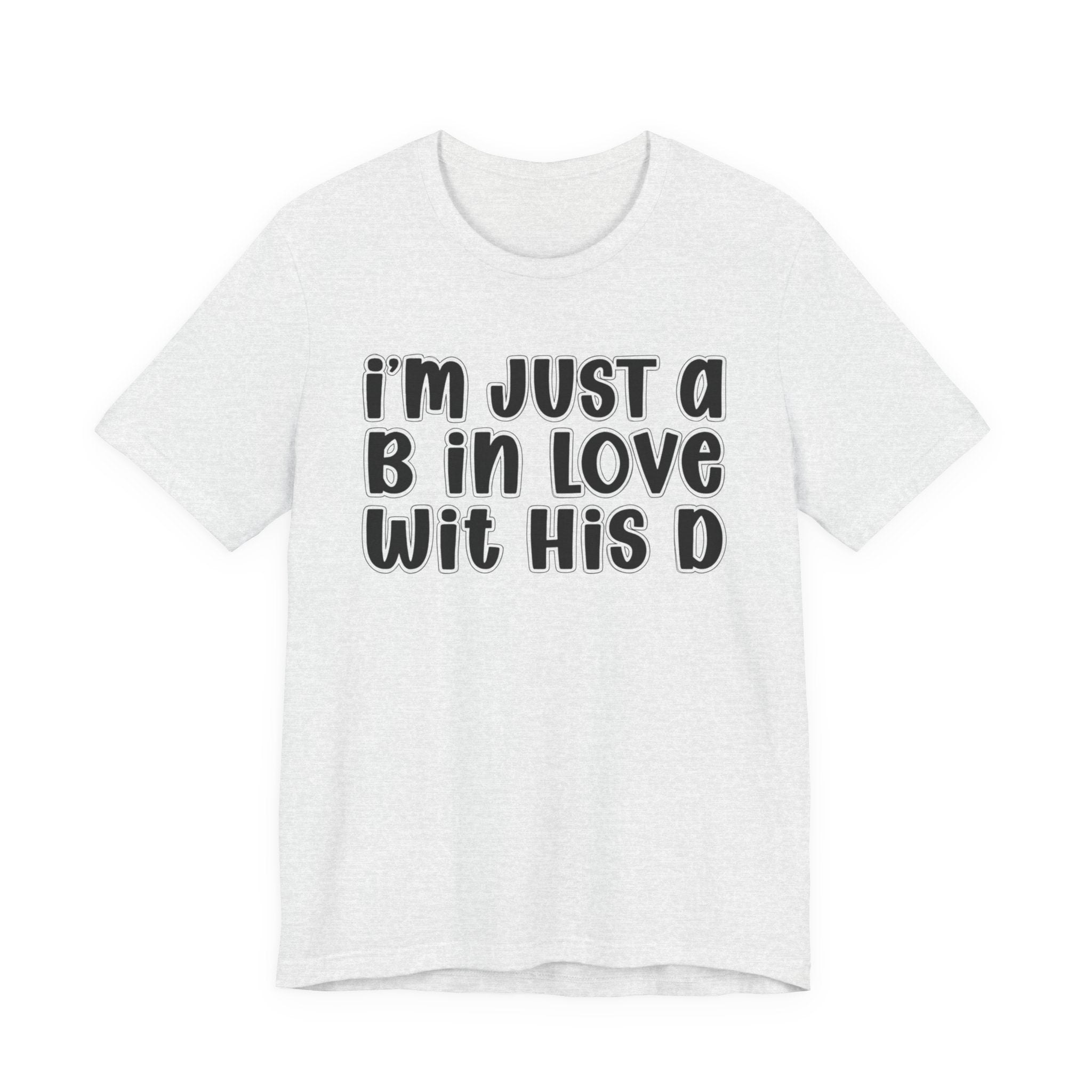 I'm Just a B In Love Wit His D － T-shirt