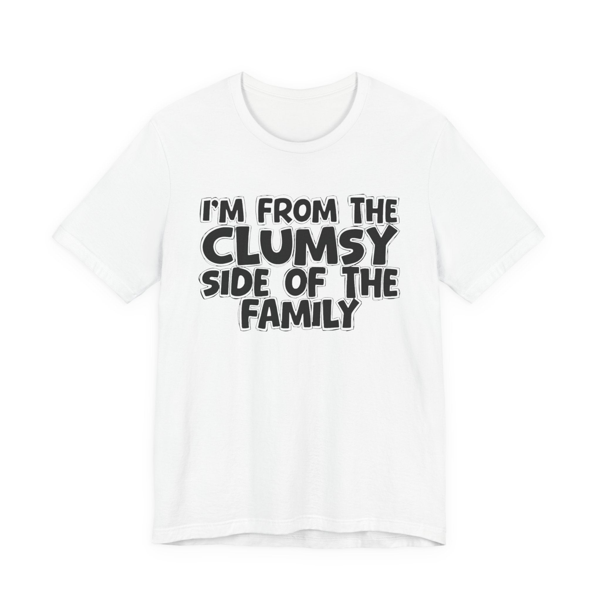 I'm From The Clumsy Side of the Family — Funny Family Pride Tee