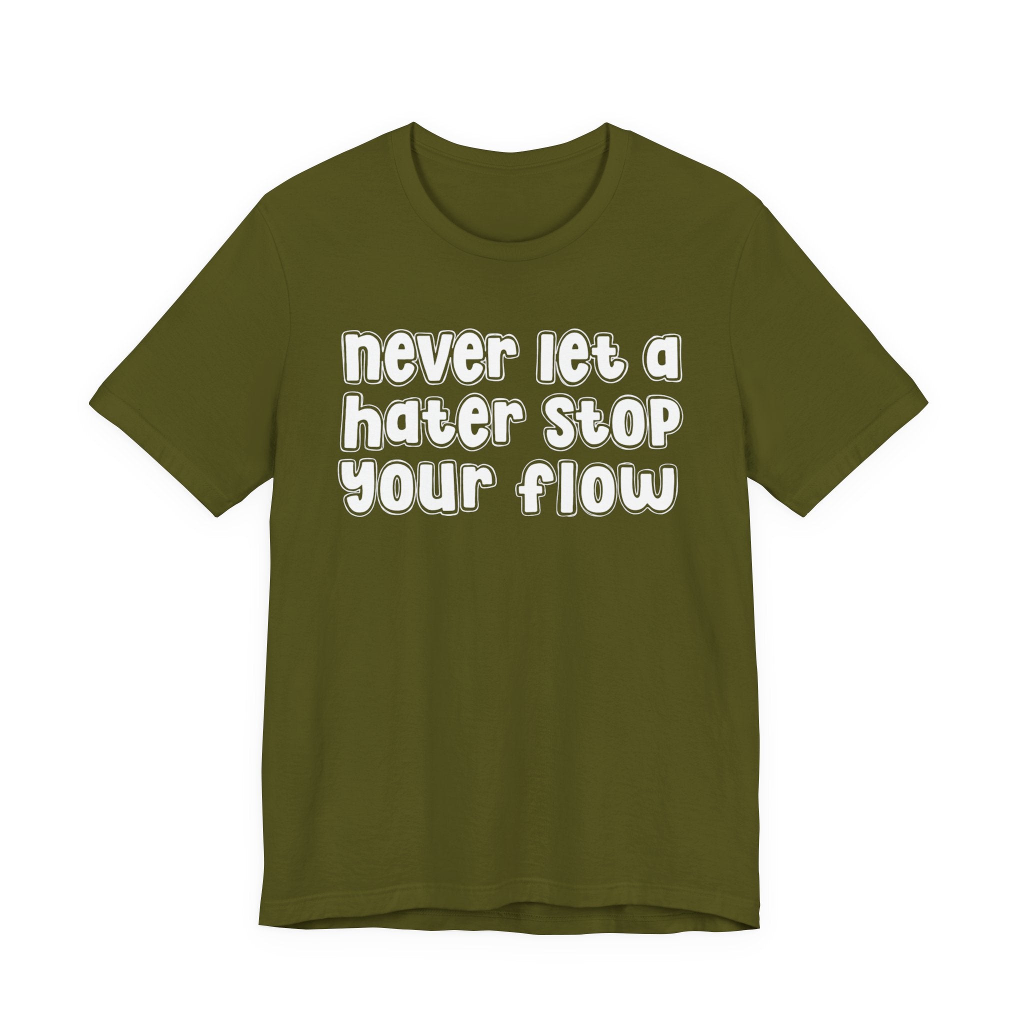 Never Let A Hater Stop Your Flow － Street Statement T-shirt