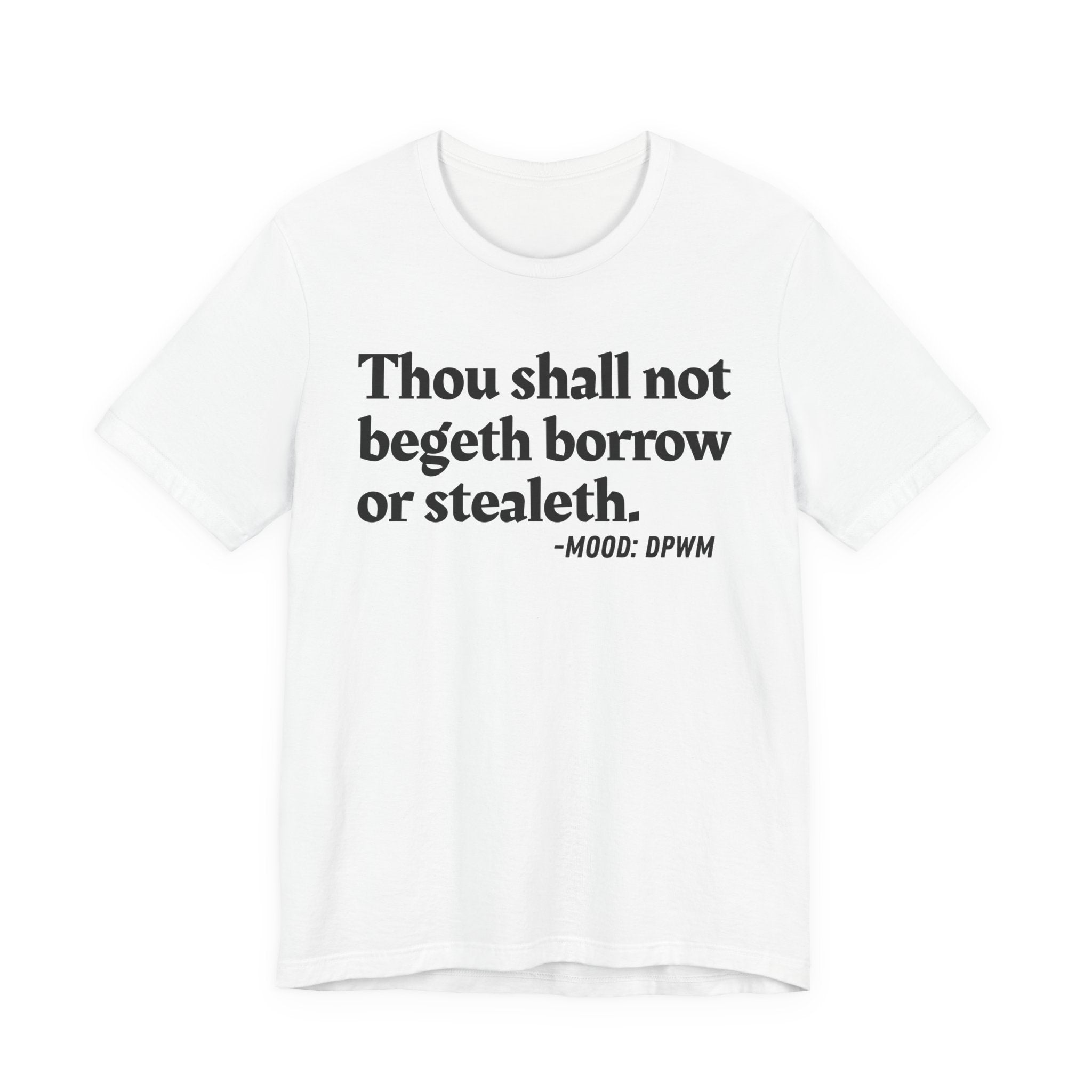 Thou Shall Not Begeth Borrow Or Stealeth— Funny Morals Humor T-Shirt