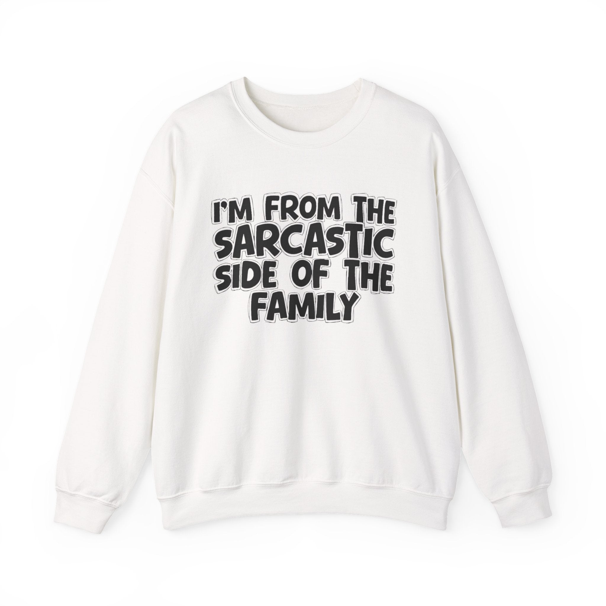 I'm From The Sarcastic Side of the Family — Funny Family Sweatshirt