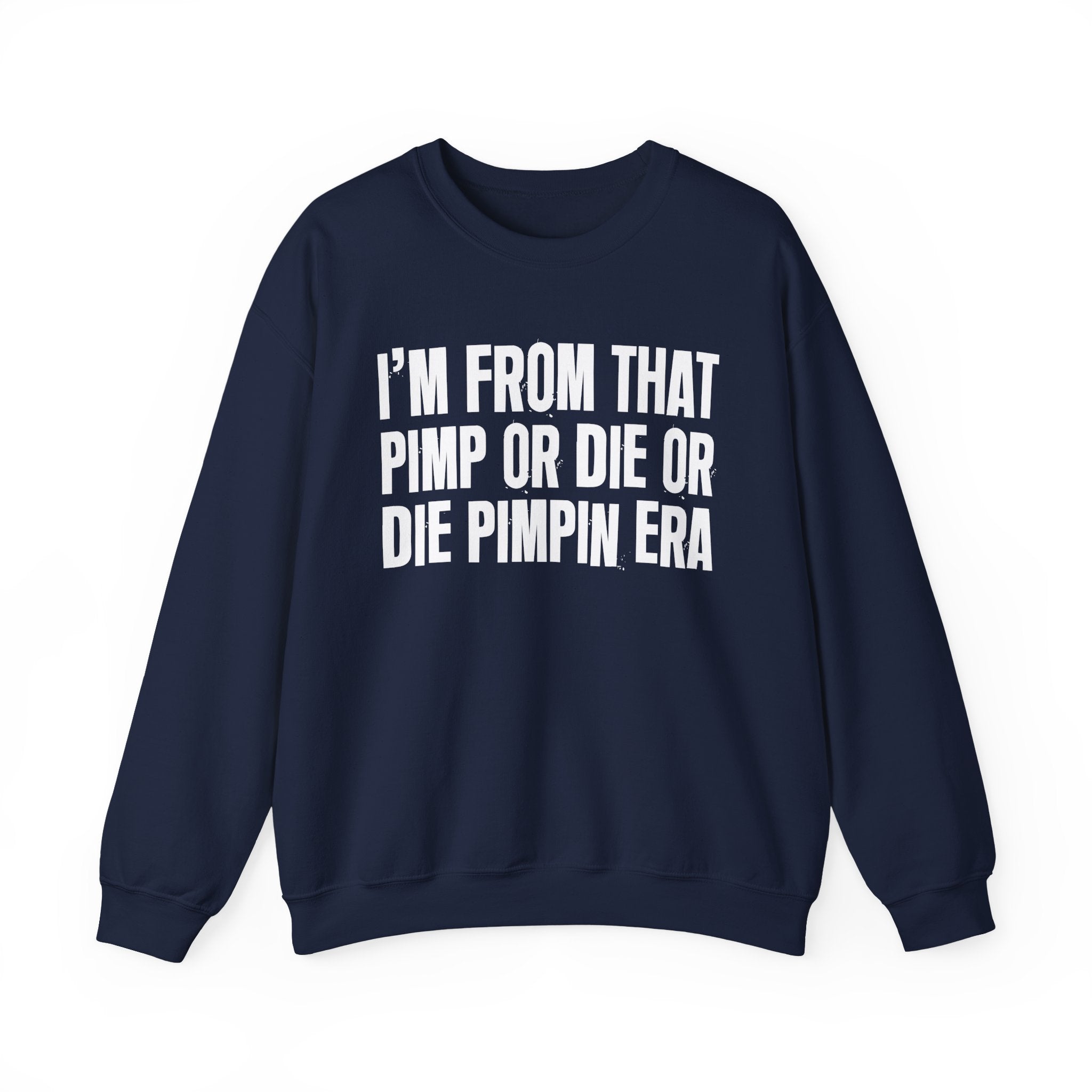 I'm From That Pimp Or Die Or Die Pimpin Era - Funny Growing Up Sweatshirt
