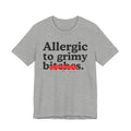 Allergic To Grimy Bitches — Sarcastic Sassy Statement T-Shirt