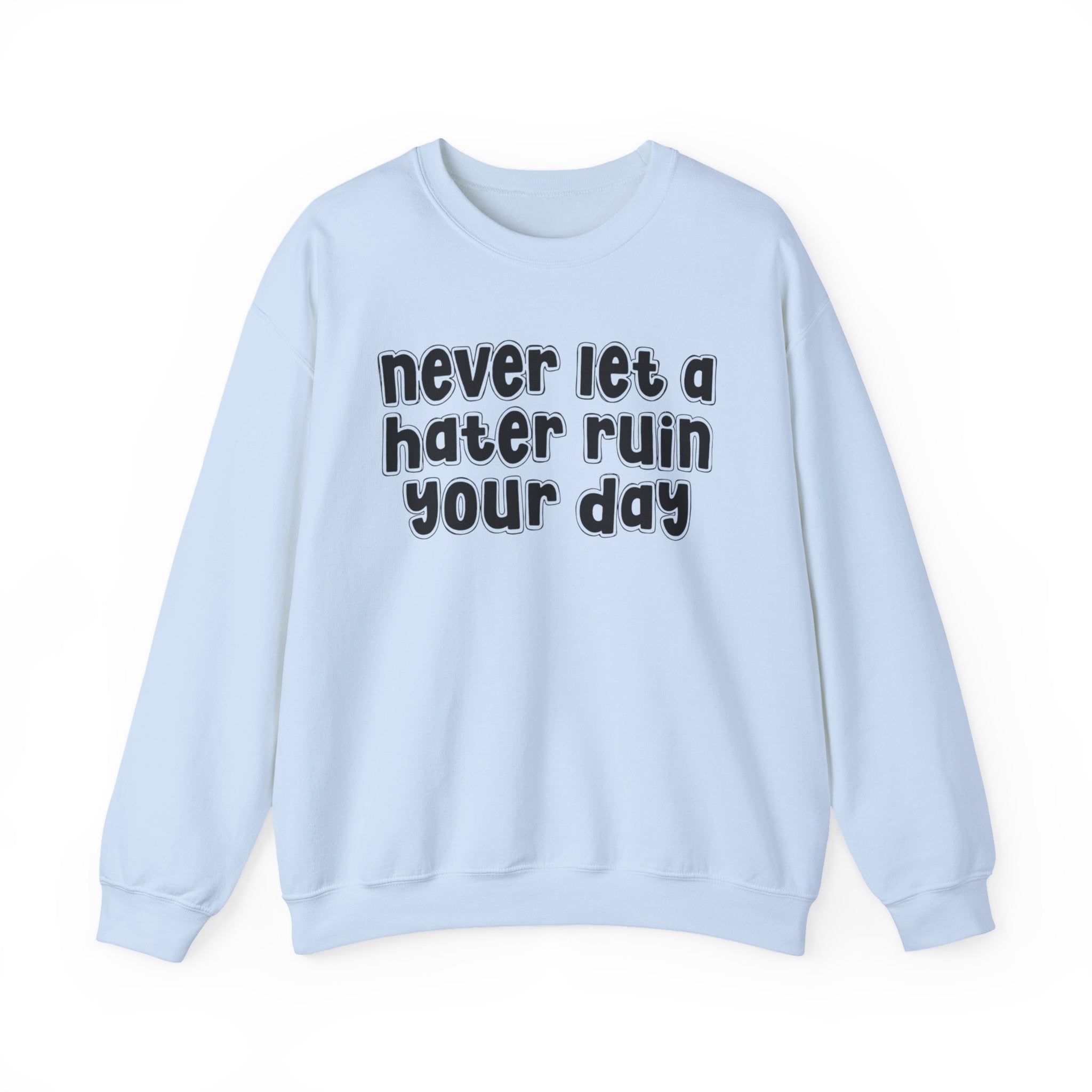 Never Let A Hater Ruin Your  Day - Motivational Money Talk Sweatshirt