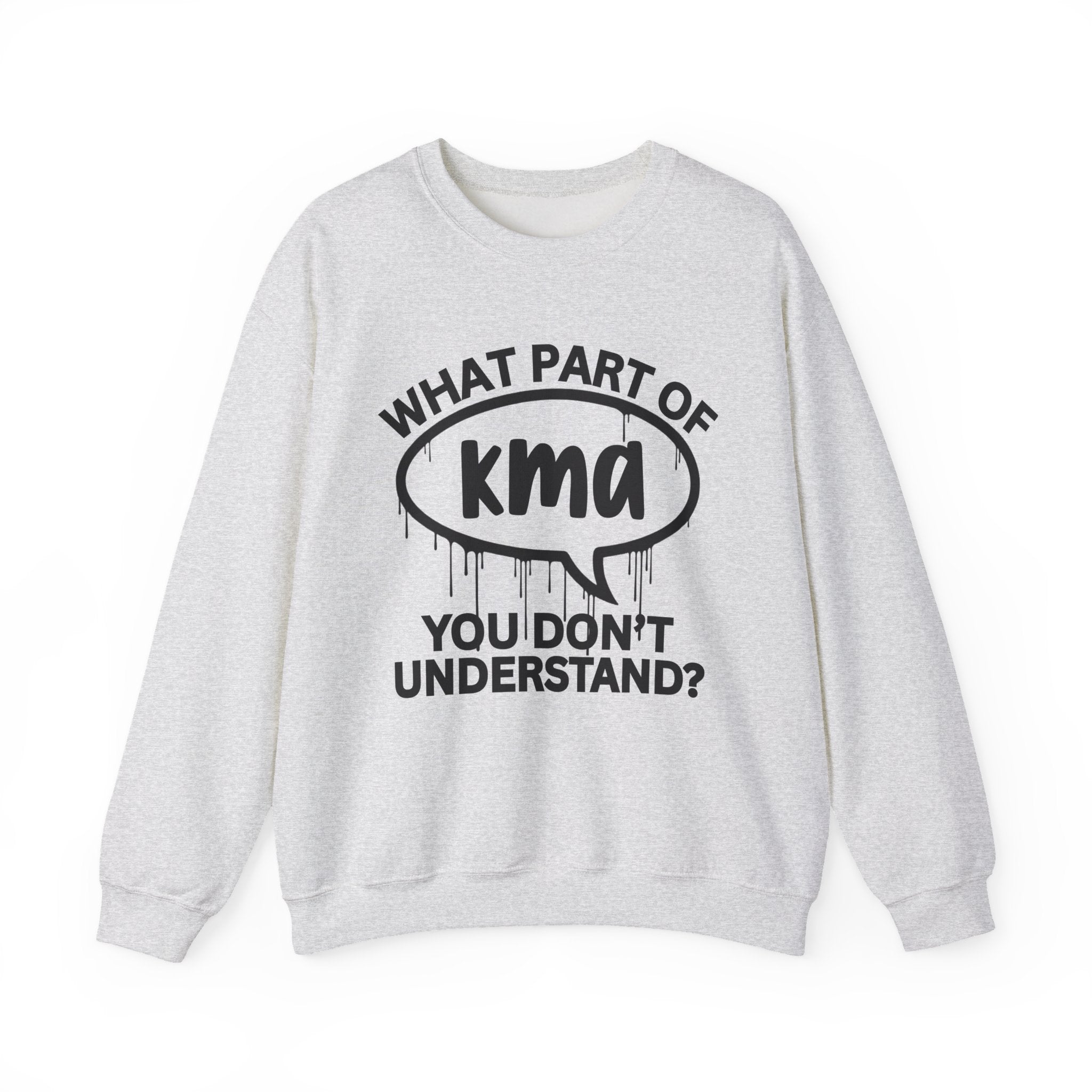What Part of KMA You Don’t Understand? Witty Sweatshirt