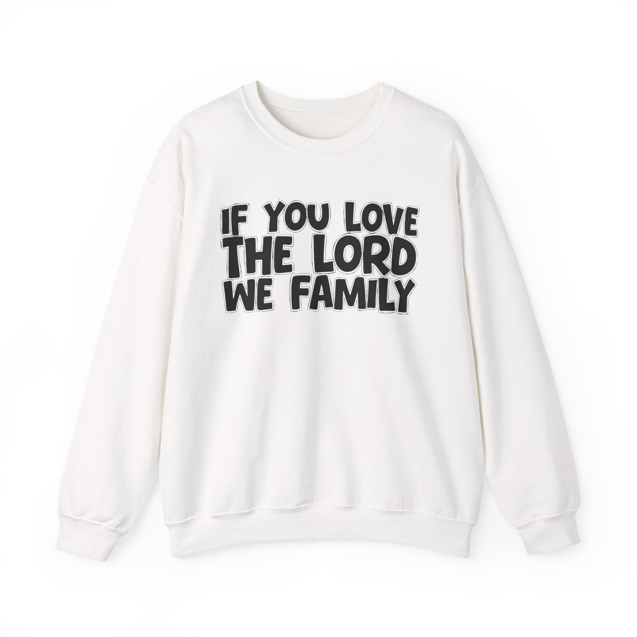 If You Love The Lord We Family - Inspirational Faith Sweatshirt