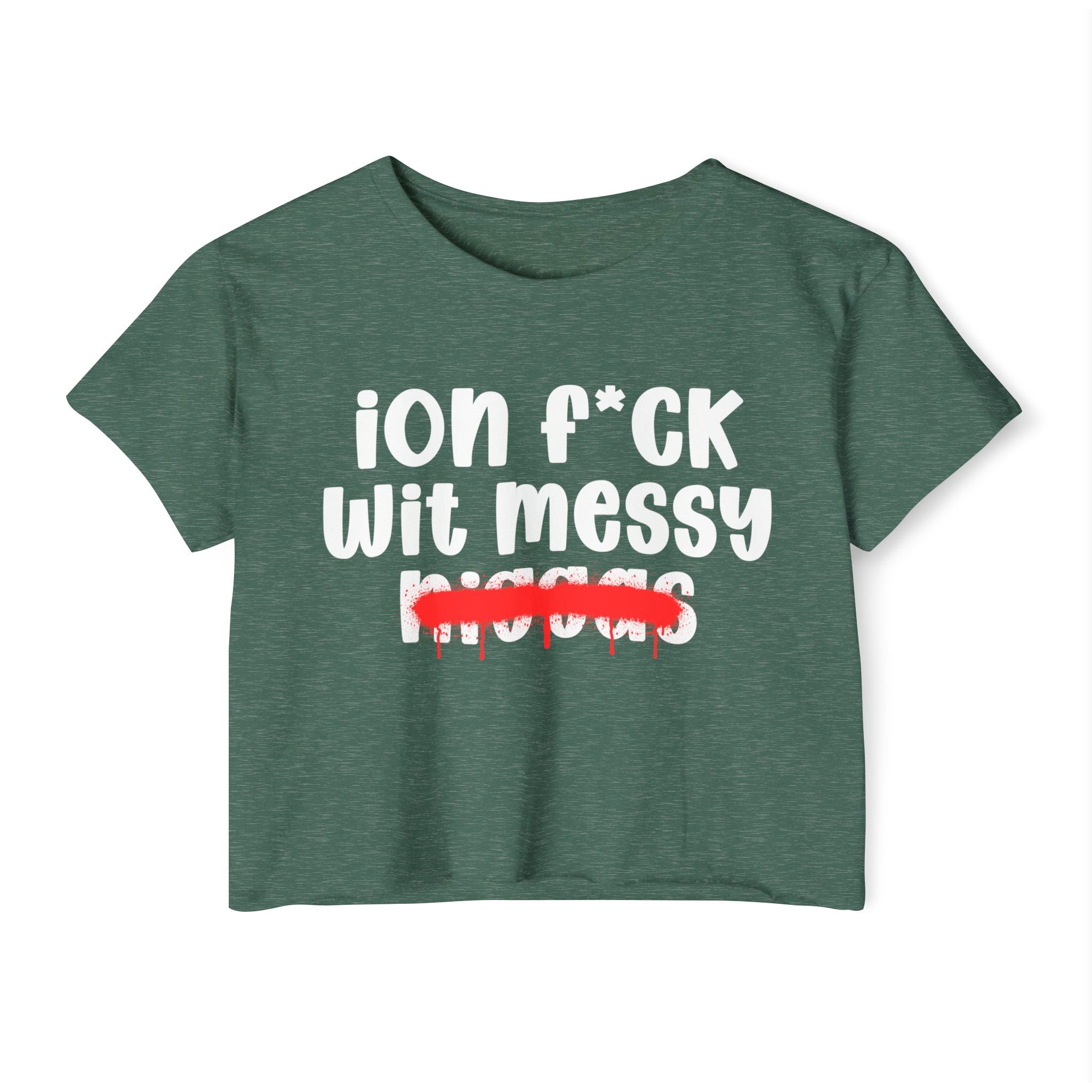 ION Fuck Wit Messy Niggas - Brutally Direct Statement Crop-top